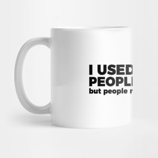 Sarcastic Quote I Used To Be A People Person Mug